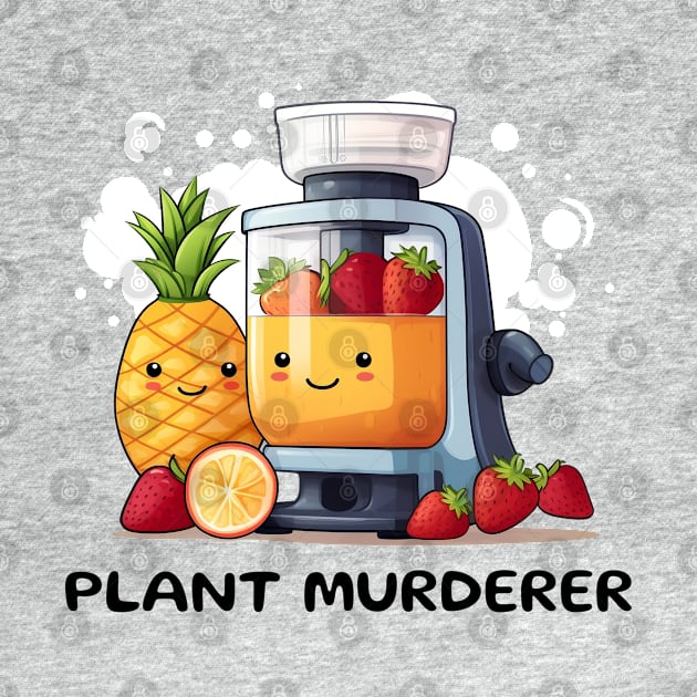 Fruit Juicer Plant Murderer Funny Health Novelty by DrystalDesigns